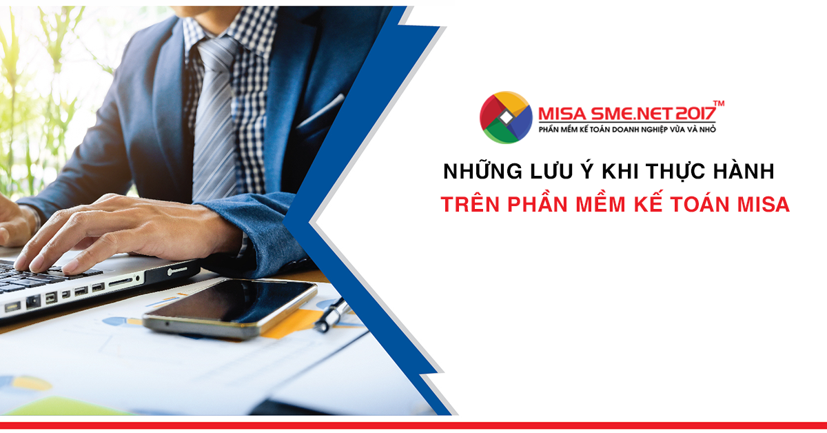 lưu ý khi thực hành phần mềm kế toán misa