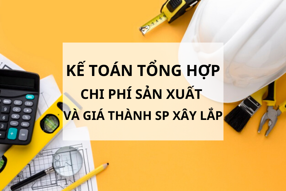 Kế toán tổng hợp chi phí sản xuất và giá thành sản phẩm xây lắp