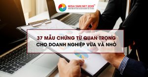 Tổng hợp 37 mẫu chứng từ kế toán quan trọng cho doanh nghiệp vừa và nhỏ