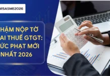 Chậm nộp tờ khai thuế GTGT: Mức phạt mới nhất 2026 và các quy định liên quan