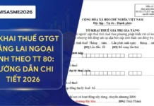 Kê khai thuế GTGT vãng lai ngoại tỉnh theo Thông tư 80: Hướng dẫn chi tiết 2026